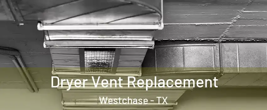 Dryer Vent Replacement Westchase - TX