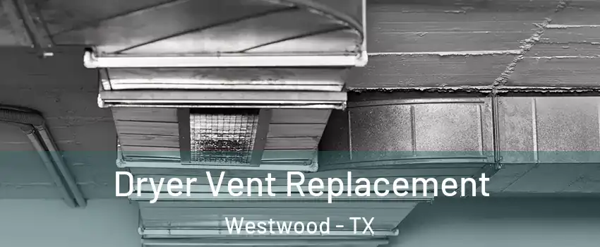 Dryer Vent Replacement Westwood - TX