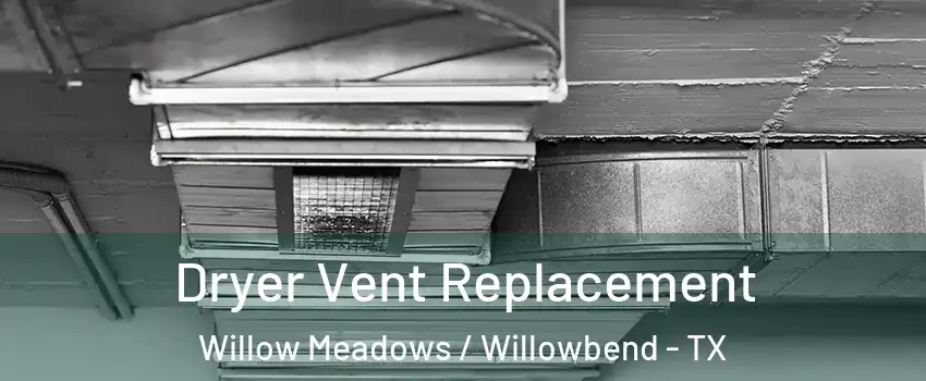 Dryer Vent Replacement Willow Meadows / Willowbend - TX