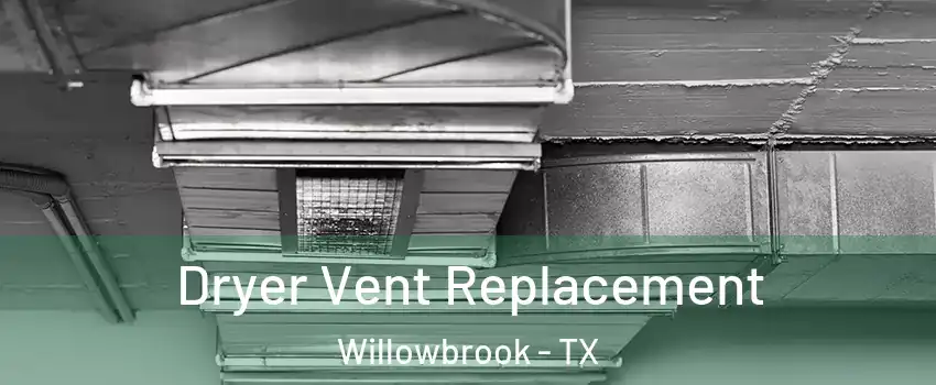 Dryer Vent Replacement Willowbrook - TX