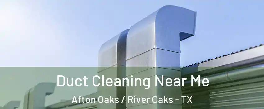 Duct Cleaning Near Me Afton Oaks / River Oaks - TX