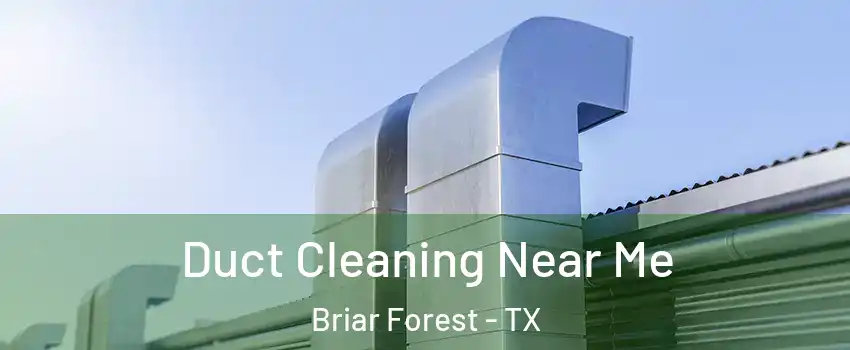 Duct Cleaning Near Me Briar Forest - TX