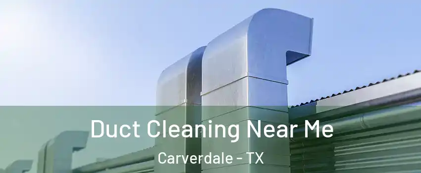 Duct Cleaning Near Me Carverdale - TX