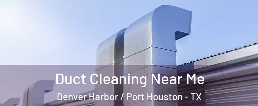 Duct Cleaning Near Me Denver Harbor / Port Houston - TX