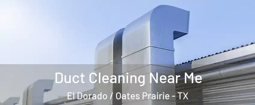 Duct Cleaning Near Me El Dorado / Oates Prairie - TX