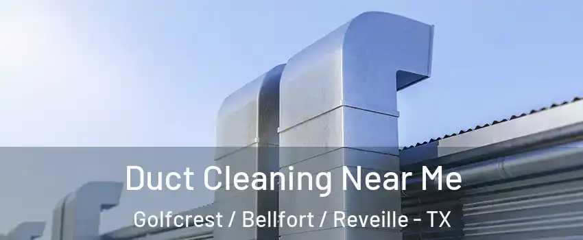 Duct Cleaning Near Me Golfcrest / Bellfort / Reveille - TX