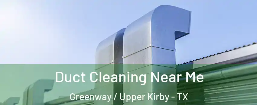 Duct Cleaning Near Me Greenway / Upper Kirby - TX