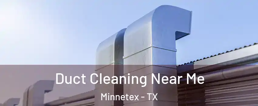 Duct Cleaning Near Me Minnetex - TX