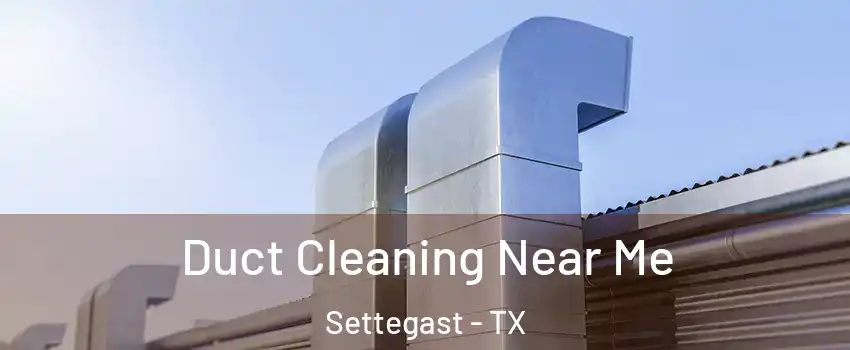 Duct Cleaning Near Me Settegast - TX