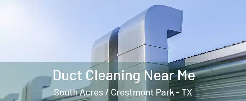 Duct Cleaning Near Me South Acres / Crestmont Park - TX