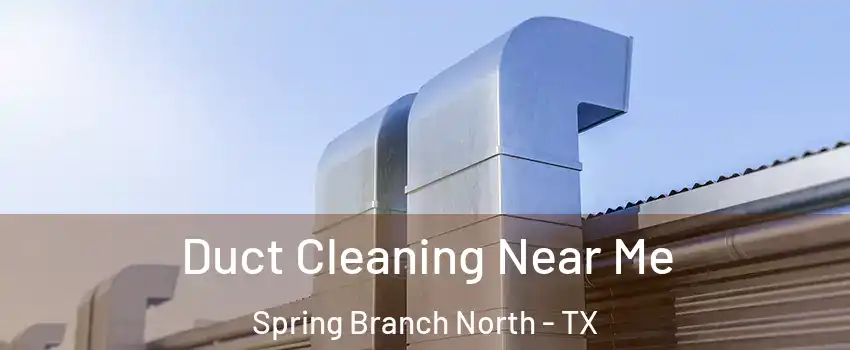 Duct Cleaning Near Me Spring Branch North - TX