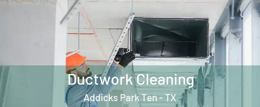Ductwork Cleaning Addicks Park Ten - TX
