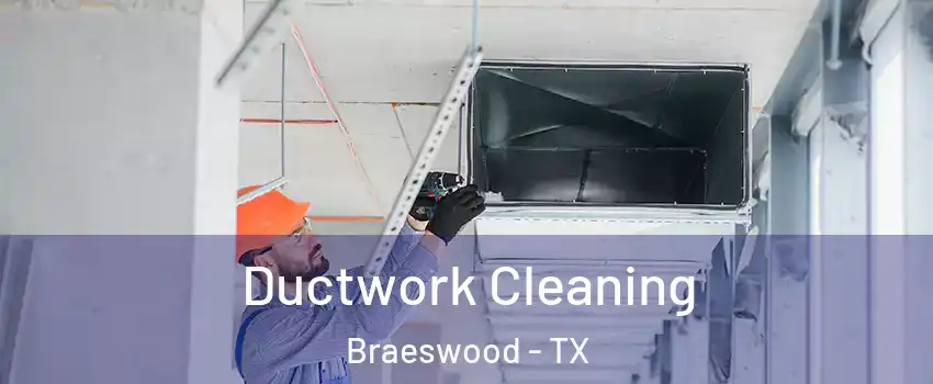 Ductwork Cleaning Braeswood - TX