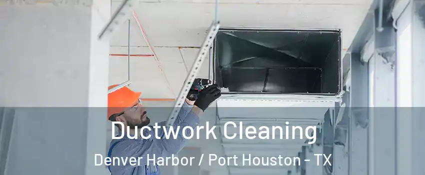 Ductwork Cleaning Denver Harbor / Port Houston - TX
