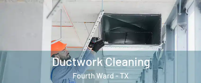 Ductwork Cleaning Fourth Ward - TX