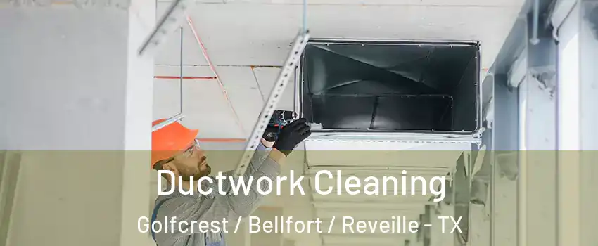 Ductwork Cleaning Golfcrest / Bellfort / Reveille - TX