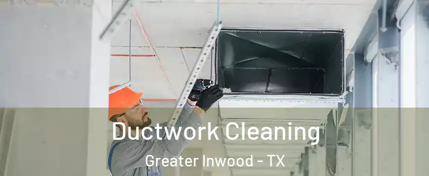 Ductwork Cleaning Greater Inwood - TX