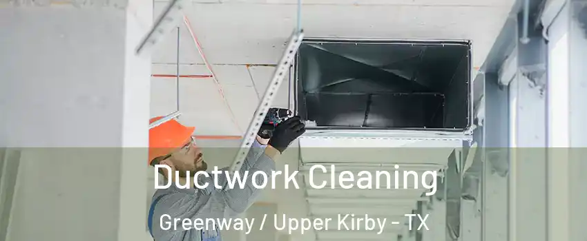 Ductwork Cleaning Greenway / Upper Kirby - TX