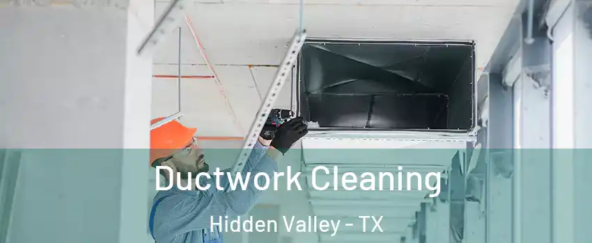 Ductwork Cleaning Hidden Valley - TX
