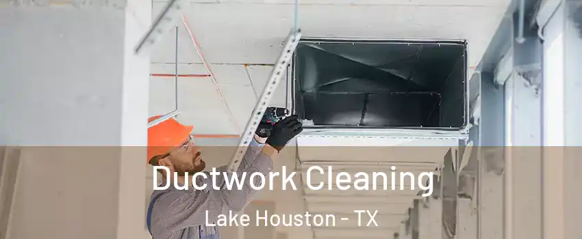 Ductwork Cleaning Lake Houston - TX