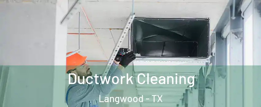 Ductwork Cleaning Langwood - TX
