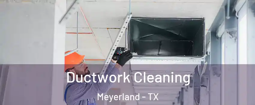 Ductwork Cleaning Meyerland - TX