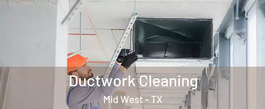 Ductwork Cleaning Mid West - TX