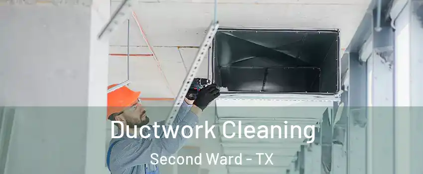 Ductwork Cleaning Second Ward - TX