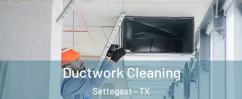 Ductwork Cleaning Settegast - TX