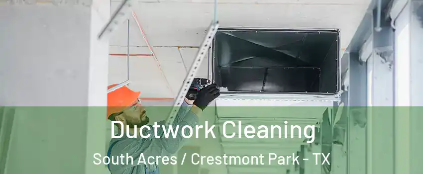 Ductwork Cleaning South Acres / Crestmont Park - TX