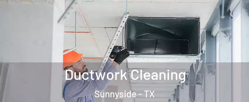 Ductwork Cleaning Sunnyside - TX