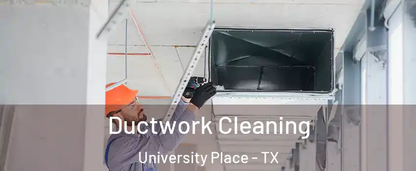 Ductwork Cleaning University Place - TX