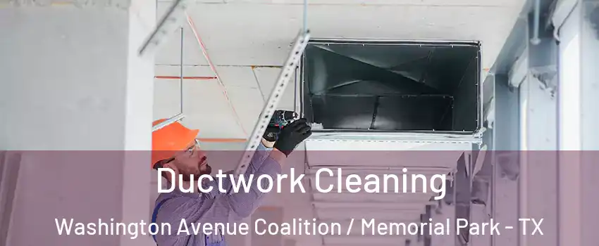 Ductwork Cleaning Washington Avenue Coalition / Memorial Park - TX