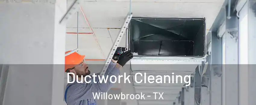 Ductwork Cleaning Willowbrook - TX
