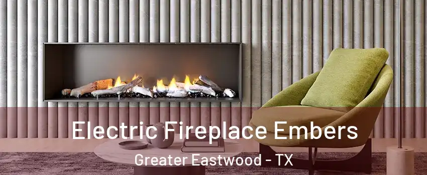 Electric Fireplace Embers Greater Eastwood - TX