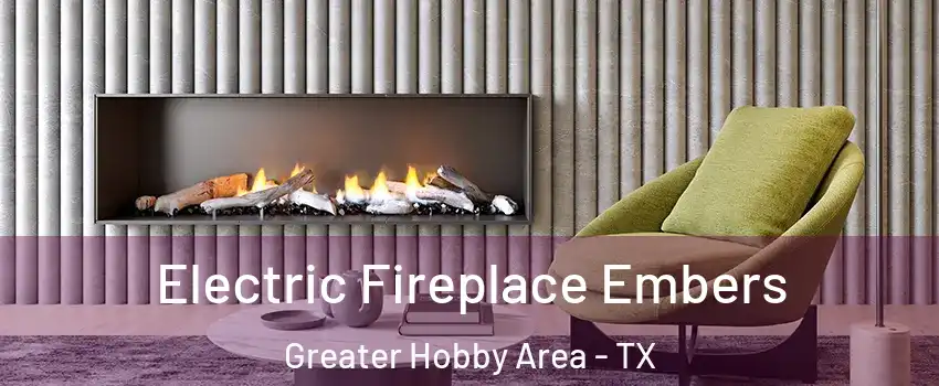 Electric Fireplace Embers Greater Hobby Area - TX