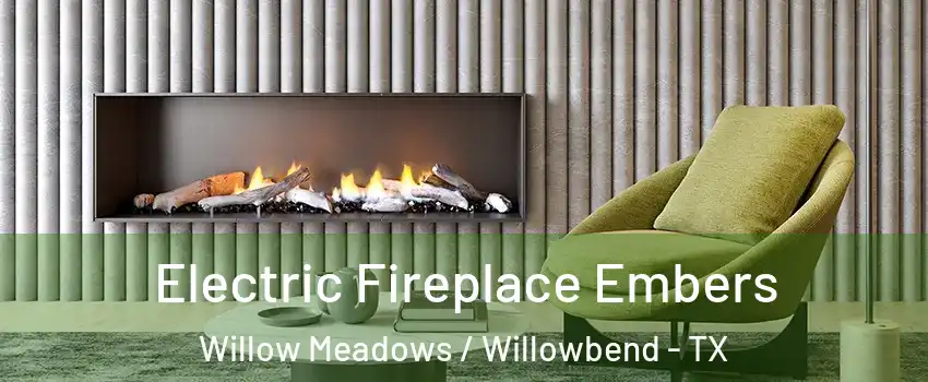 Electric Fireplace Embers Willow Meadows / Willowbend - TX