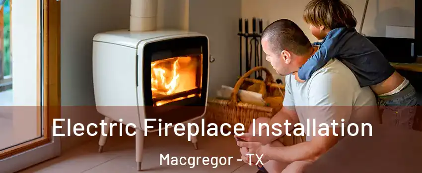 Electric Fireplace Installation Macgregor - TX