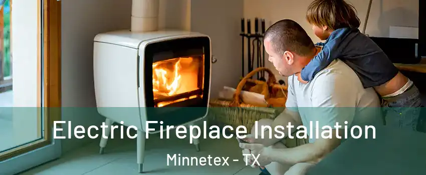 Electric Fireplace Installation Minnetex - TX
