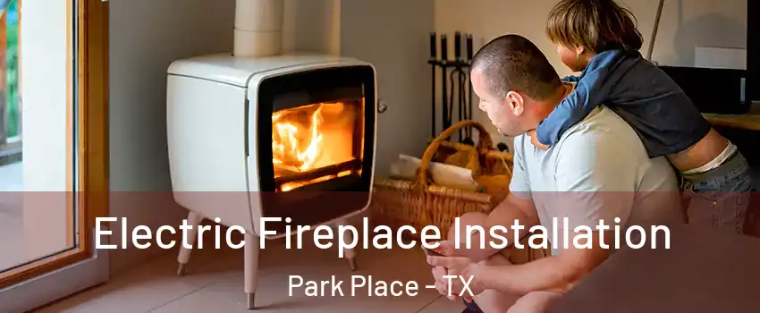 Electric Fireplace Installation Park Place - TX