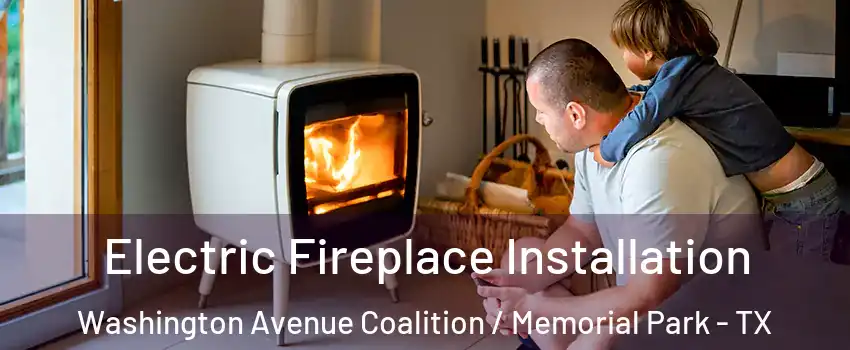 Electric Fireplace Installation Washington Avenue Coalition / Memorial Park - TX