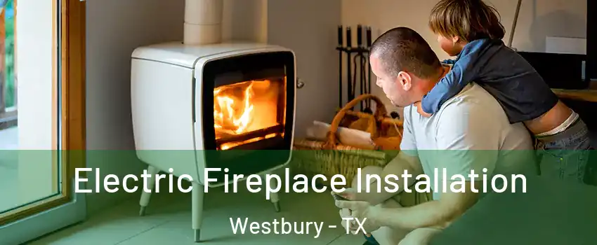 Electric Fireplace Installation Westbury - TX