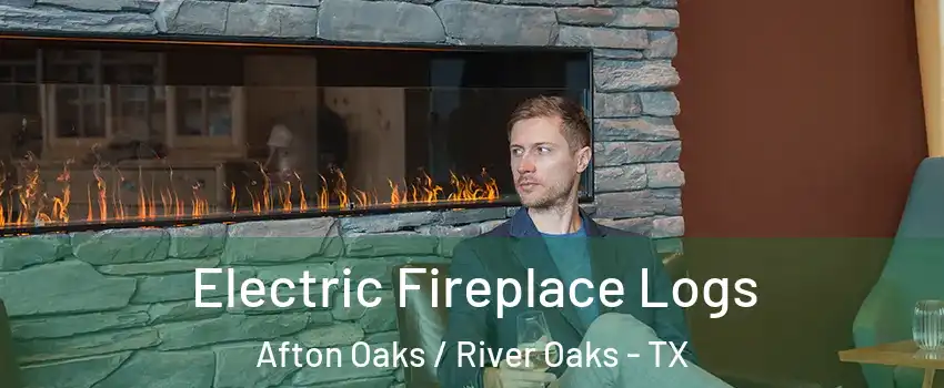Electric Fireplace Logs Afton Oaks / River Oaks - TX