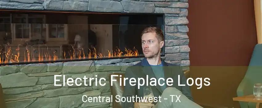 Electric Fireplace Logs Central Southwest - TX