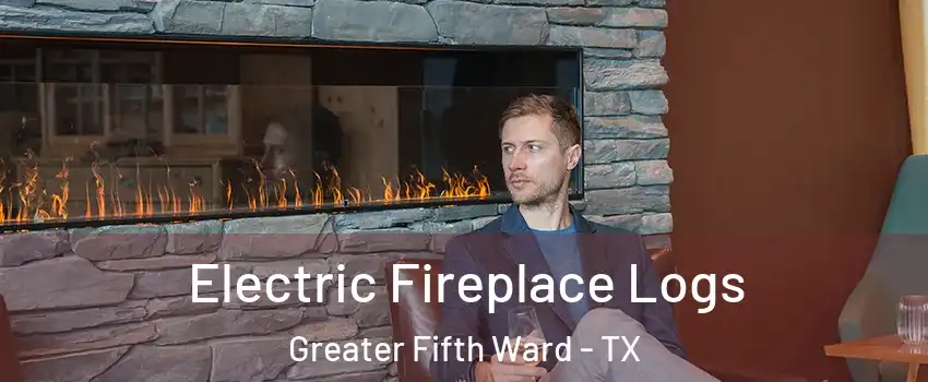 Electric Fireplace Logs Greater Fifth Ward - TX