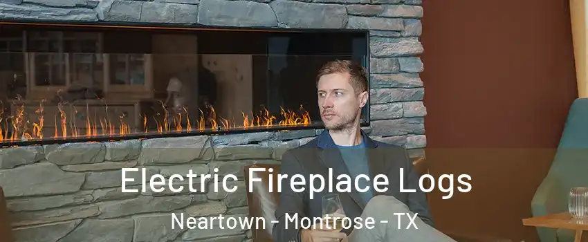 Electric Fireplace Logs Neartown - Montrose - TX
