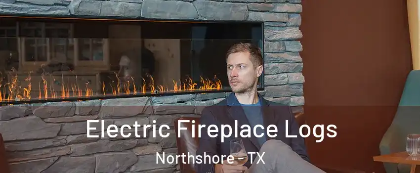 Electric Fireplace Logs Northshore - TX