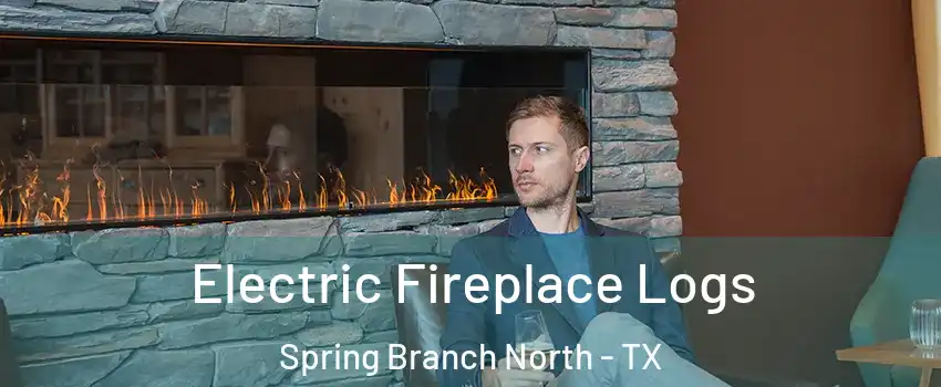 Electric Fireplace Logs Spring Branch North - TX