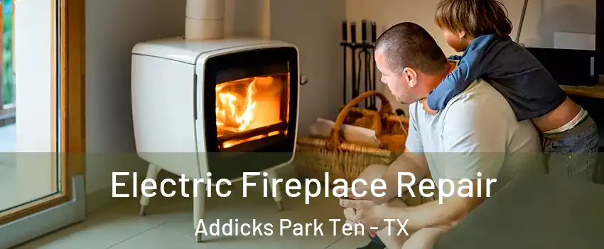 Electric Fireplace Repair Addicks Park Ten - TX