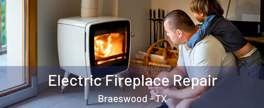 Electric Fireplace Repair Braeswood - TX